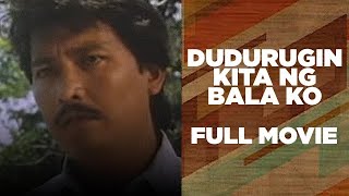 DUDURUGIN KITA NG BALA KO Lito Lapid Roldan Aquino amp Maricel Laxa  Full Movie [upl. by Danialah]