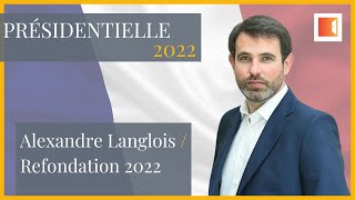 Alexandre LANGLOIS du mouvement REFONDATION 2022 Présidentielle 2022 [upl. by Thierry282]