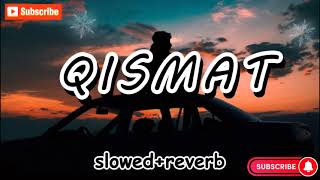 QISMAT Slowed Reverb  Ammy Virk  B Praak Jaani  Punjabi Sad Songs  Slowed and Reverb Songs 2024 [upl. by Nodnarg]