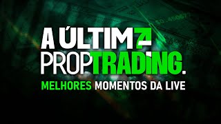 Melhores momentos da Live  A Última Prop Trading [upl. by Ecirtram]