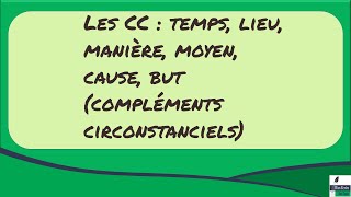 Syntaxe  les compléments circonstanciels temps lieu manière moyen cause but [upl. by Adrial]