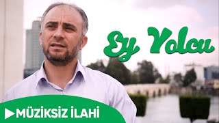 Ey Yolcu  Müziksiz İlahi [upl. by Olson67]