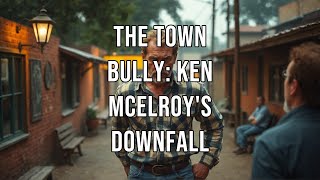 The Town Bully Ken McElroys Downfall [upl. by Ennovihc555]