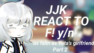 JJK REACT TO F YN AS YUTAS GIRLFRIEND PT 2 [upl. by Eadahs]