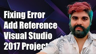 Fixing Cannot Add Reference Error in Visual Studio 2017 Project [upl. by Cointon]