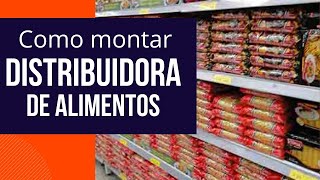 Como montar uma distribuidora de alimentos [upl. by Yonina848]