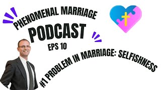 Phenomenal Marriage Podcast 10  1 Problem in Marriage is Selfishness [upl. by Aime]