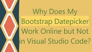 Why Does My Bootstrap Datepicker Work Online but Not in Visual Studio Code [upl. by Ettari]