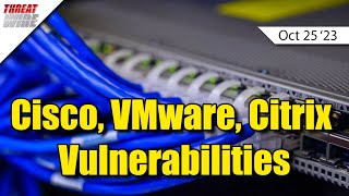 Cisco VMware Citrix Vulnerabilities  ThreatWire [upl. by Clancy264]