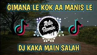 🎧DJ GIMANA LEE KOK AA MANIS LE🔊🎶 DJ KAKA MAIN SALAH TIKTOK VIRAL TERBARU 2021 [upl. by Lachman]