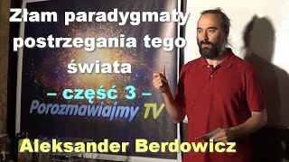 Złam paradygmaty postrzegania tego świata część 3 – Aleksander Berdowicz [upl. by Angrist545]