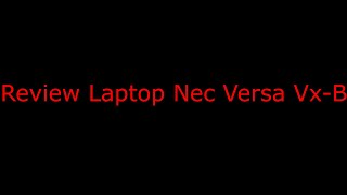 Review Laptop Nec Versa VxB [upl. by Itak527]