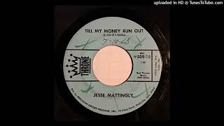 Jesse Mattingly  Till My Money Run Out  Getting Over You Throne 1968 country [upl. by Llesig62]