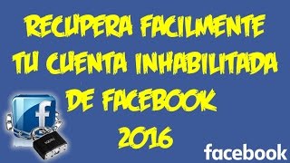 Recupera fácilmente tu cuenta inhabilitada de Facebook  2016 [upl. by Barris685]