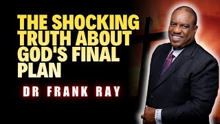 Dr Frank Ray Sermons  The Shocking Truth About Gods Final Plan [upl. by Ytissac]