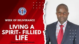 LIVING A SPIRITFILLED LIFE  OVERSEER MISHECK MABWE  WEEK OF DELIVERANCE [upl. by Aihsat864]