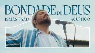 ISAIAS SAAD  BONDADE DE DEUS ACÚSTICO [upl. by Aiselad]