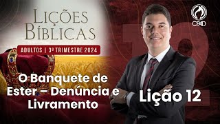 EBD Lição 12 O Banquete de Ester – Denúncia e Livramento 3º Trimestre de 2024 Murilo Alencar [upl. by Cowan]