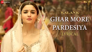 Ghar More Pardesiya  Lyrical  Kalank  Varun Alia amp Madhuri  Shreya amp Vaishali  Pritam Amitabh [upl. by Loyce999]