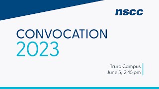 NSCC Truro Campus Convocation 2023  June 5 245pm [upl. by Leksehcey]