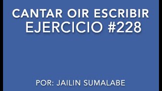 Cantar Oir Escribir  ejercicio 228 [upl. by Tifanie]