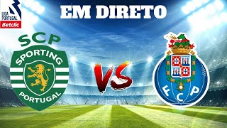 SPORTING CP VS FC PORTO EM DIRETO LIGA PORTUGAL BETCLIC [upl. by Guerra732]