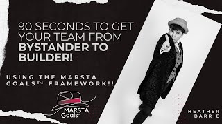 How to Transform Your Team from Bystander to Builder with MARSTA Goals™ Framework [upl. by Nedaj401]