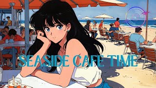 【City Pop】Seaside Cafe Time／80年代レトロサウンド／BGM／音楽／リラックス [upl. by Onitsuaf591]