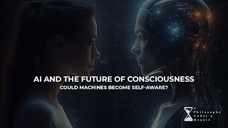 AI and the Future of Consciousness Could Machines Become SelfAware [upl. by Llewon]