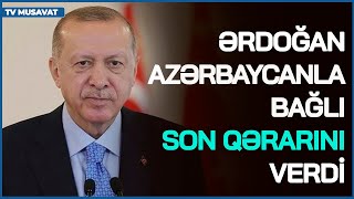 Ərdoğan Azərbaycanla bağlı SON QƏRARINI VERDİ ermənilər şokda Putin qərarını DƏYİŞƏ BİLƏR [upl. by Llerahc964]