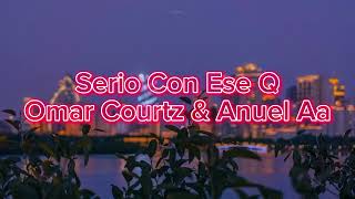 Serio Con Ese Q Omar Courtz amp Anuel AA  LetraLyrics  Version Apple Music [upl. by Otilia]