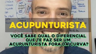 Acupunturista você sabe qual o diferencial que te faz ser um Acupunturista Fora da Curva [upl. by Slaughter]