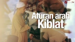 Panduan Ibadah Aturan Arah Kiblat Sesuai Sunnah Nabi [upl. by Ross]