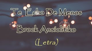 Te Echo De Menos  Brock Ansiolitiko LETRA [upl. by Ivers]