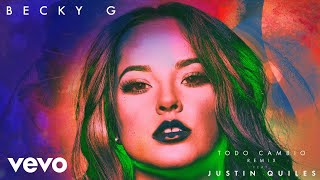 Becky G  Todo Cambio REMIX Audio ft Justin Quiles [upl. by Anaeda46]