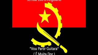 Semba 100 Angolano  Vou Partir Guitara É Muita Dor [upl. by Nnaecarg]