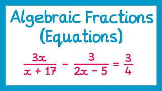 Algebraic Fractions Equations  GCSE Higher Maths [upl. by Euqinwahs941]