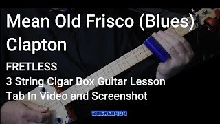 Mean Old Frisco Blues Clapton ver Full Fretless 3 String Cigar Box Guitar Lesson Slide w Tabs [upl. by Enaud762]