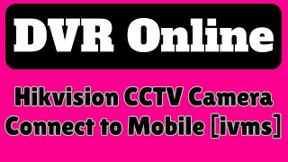 Hikvision CCTV Camera Connect to Mobile IVMS 4500 DDNS  Hikvision DVR Online Kaise Kare [upl. by Nwahsem]