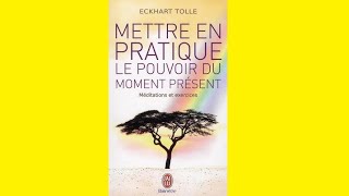 Comment Pratiquer le Moment Présent de Eckhart Tolle [upl. by Mady]