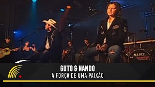 Guto amp Nando  A Força De Uma Paixão  O Show Ao Vivo [upl. by Aristotle]