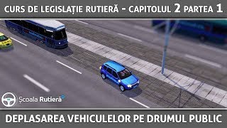 Curs de legislație rutieră  Capitolul 2 Partea 1  Deplasarea vehiculelor pe drumul public [upl. by Domonic615]