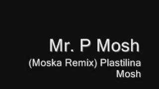 Mr P Mosh Moska Remix Plastilina Mosh [upl. by Allan280]