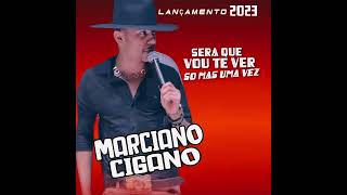 Marciano cigano 2023 sera que ainda vou te ver  prévia 2024 [upl. by Link]