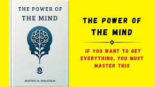 The Power of the Mind If You Want To Get Everything You Must Master This Audiobook [upl. by Mahmud]