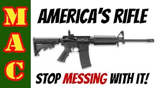 AR15 is Americas Rifle  STOP MESSING WITH IT [upl. by Ynove]