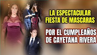 🔴La ESPECTACULAR FIESTA de CAYETANA RIVERA con MÁSCARAS VENECIANAS por su 25 CUMPLEAÑOS [upl. by Burns]