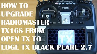 HOW To Upgrade From OpenTx To EdgeTX  On Radiomaster TX16S Radio Control  EdgeTX Black Pearl v27 [upl. by Ennaira]