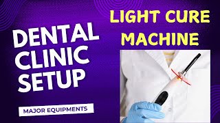 DENTAL CLINIC SETUP SERIES PART 6  LIGHT CURE MACHINE [upl. by Heer]