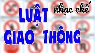 Nhạc chế  LUẬT GIAO THÔNG  Nghe để nhớ [upl. by Hazaki]